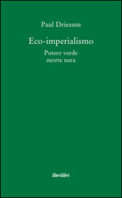 Eco-imperialismo. Potere verde, morte nera