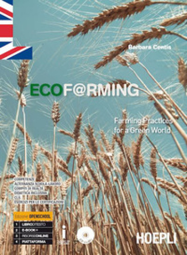 Ecof@rming. Farming practices for a green world. Per gli Ist. tecnici e professionali. Con ebook. Con espansione online - Barbara Centis