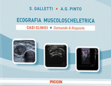 Ecografia muscoloscheletrica. Casi clinici. Domande e risposte - S. Galletti - A. G. Pinto