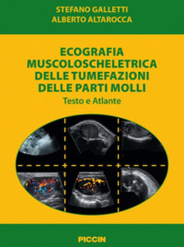 Ecografia muscoloscheletrica delle tumefazioni delle parti molli. Testo e atlante - Stefano Galletti - Alberto Altarocca