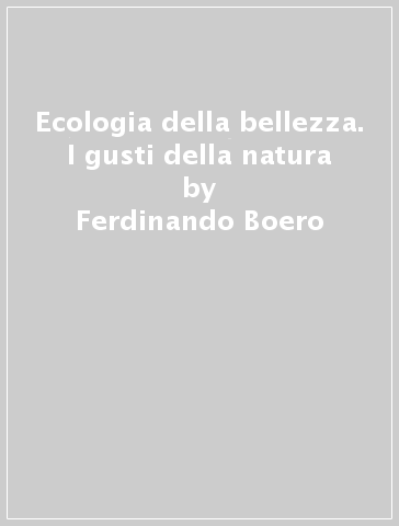 Ecologia della bellezza. I gusti della natura - Ferdinando Boero