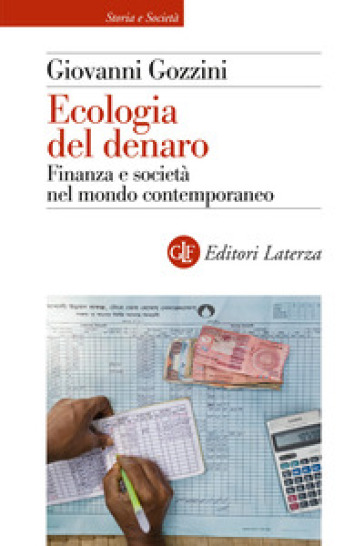 Ecologia del denaro. Finanza e società nel mondo contemporaneo - Giovanni Gozzini