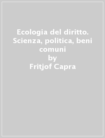 Ecologia del diritto. Scienza, politica, beni comuni - Fritjof Capra | Manisteemra.org