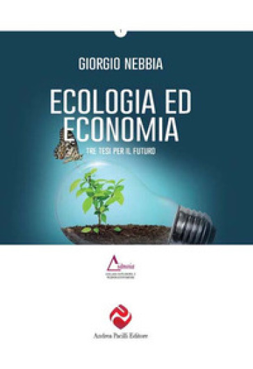 Ecologia ed economia. Tre tesi per un nuovo dibattito. Ediz. plastificata - Giorgio Nebbia