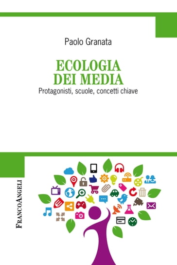 Ecologia dei media. Protagonisti, scuole, concetti chiave - Paolo Granata