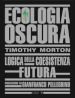 Ecologia oscura. Logica della coesistenza futura. Nuova ediz.