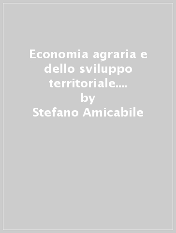 Economia agraria e dello sviluppo territoriale. Ediz. Openschool. Per gli Ist. professionali per l'agricoltura. Con ebook. Con espansione online. 1. - Stefano Amicabile