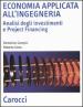 Economia applicata all ingegneria. Analisi degli investimenti e project financing