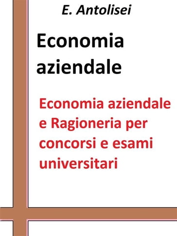 Economia aziendale e Ragioneria per concorsi pubblici e esami universitari - E. Antolisei