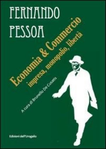 Economia & commercio. Impresa, monopolio, libertà - Fernando Pessoa