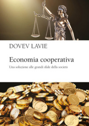 Economia cooperativa. Una soluzione alle grandi sfide della società - Dovev Lavie