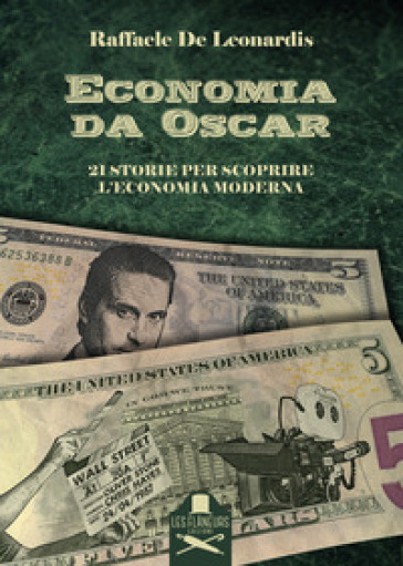 Economia da Oscar. 21 storie per scoprire l'economia moderna - Raffaele De Leonardis