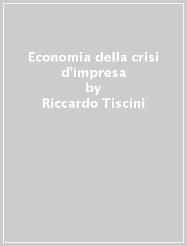 Economia della crisi d'impresa - Riccardo Tiscini