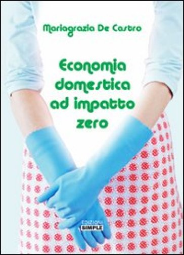 Economia domestica ad impatto zero - Mariagrazia De Castro