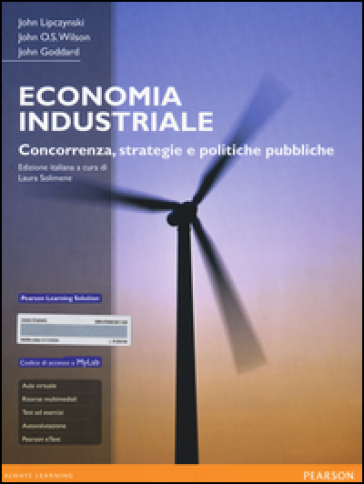 Economia industriale. Concorrenza, strategie e politiche pubbliche. Con aggiornamento online - John Lipczynski - John O. Wilson - John Goddard