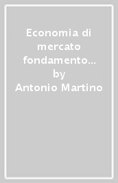 Economia di mercato fondamento delle libertà politiche