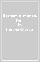 Economia-mondo. Per il quinto anno delle Scuole superiori. Con e-book. Con espansione online. Vol. B