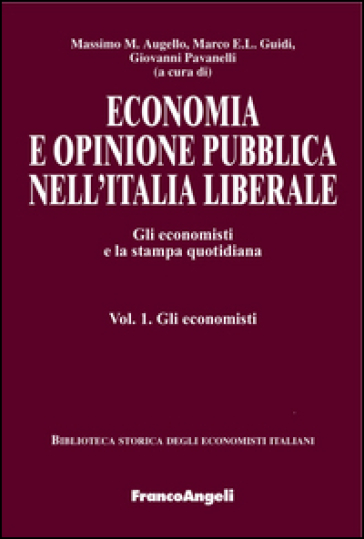 Economia e opinione pubblica nell'Italia liberale. Gli economisti e la stampa quotidiana. 1: Gli economisti