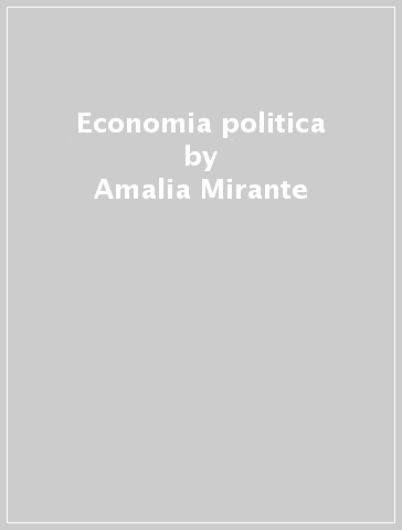 Economia politica - Amalia Mirante - Mauro Baranzini