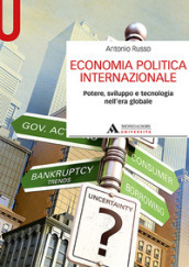 Economia politica internazionale. Potere, sviluppo e tecnologia nell era globale