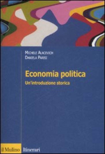 Economia politica. Un'introduzione storica - Michele Alacevich - Daniela Parisi
