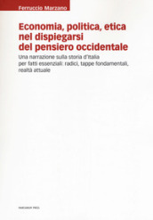 Economia, politica, etica nel dispiegarsi del pensiero occidentale. Una narrazione sulla storia d Italia per fatti essenziali: radici, tappe fondamentali, realtà attuale