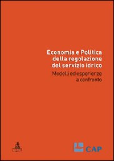 Economia e politica della regolazione del servizio idrico. Modelli ed esperienze a confronto - R. Fazioli | 