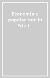 Economia e popolazione in Friuli Dalla caduta della Repubblica di Venezia alla fine della dominazione austriaca
