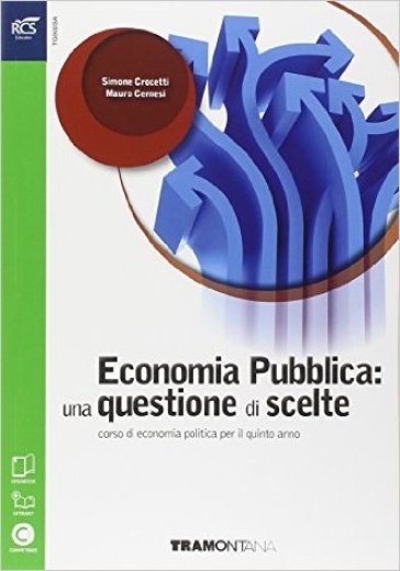 Economia pubblica: una questione di scelte. Per le Scuole superiori. Con e-book. Con espansione online - Simone Crocetti - Mauro Cernesi