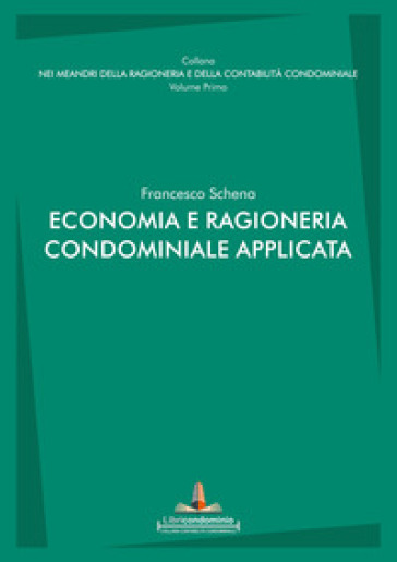 Economia e ragioneria condominiale applicata - Francesco Schena