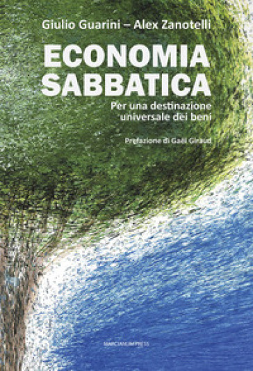 Economia sabbatica. Per una destinazione universale dei beni - Giulio Guarini - Alex Zanotelli