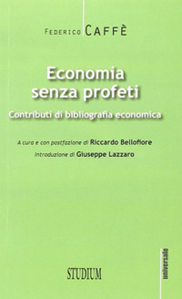 Economia senza profeti. Contributi di bibliografia economica - Federico Caffè