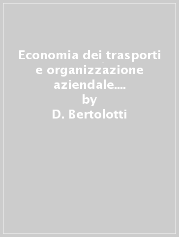 Economia dei trasporti e organizzazione aziendale. Progetto Nautilus. Per la 5ª classe degli Ist. Tecnici nautici indirizzo trasporti - D. Bertolotti - S. Curreli