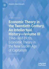 Economic Theory in the Twentieth Century, An Intellectual HistoryVolume III