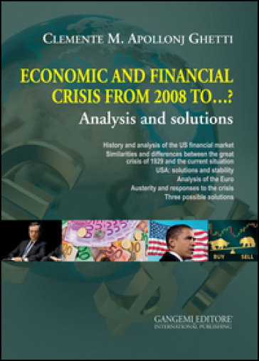 Economic and financial crisis from 2008 to...? Analysis and solutions - Clemente Maria Apollonj Ghetti