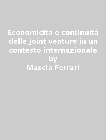 Economicità e continuità delle joint venture in un contesto internazionale - Mascia Ferrari - Stefano Montanari