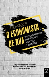 O Economista de Rua: 15 lições de economia para sobreviver a políticos e demagogos