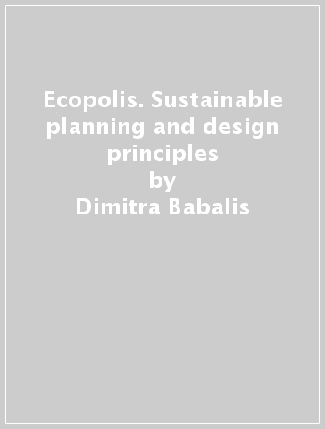 Ecopolis. Sustainable planning and design principles - Dimitra Babalis