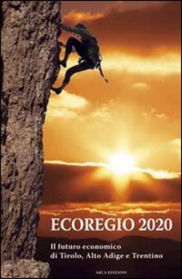 Ecoregio 2020. Il futuro economico di Tirolo, Alto Adige e Trentino