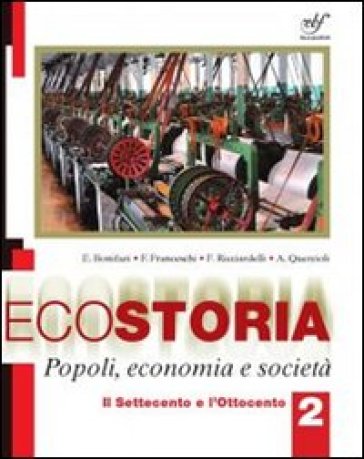 Ecostoria. Popoli, economia, società. Per gli Ist. professionali. Con CD-ROM. 2. - Elio Bonifazi - Franco Franceschi - F. - Quercioli A. Ricciardelli
