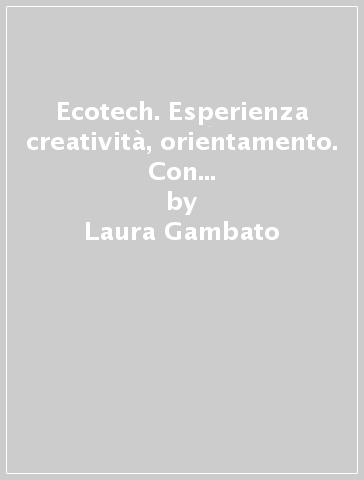 Ecotech. Esperienza creatività, orientamento. Con Tecnologia, Disegno, Tecnologia creativa, Schede di disegno. Per la Scuola media. Con e-book. Con espansione online - Laura Gambato - Clara Pintonato