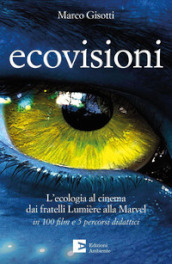 Ecovisioni. L ecologia al cinema dai fratelli Lumiere alla Marvel in 100 film e 5 percorsi didattici