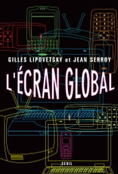 L Ecran global. Cinéma et culture-médias à l âge hypermoderne