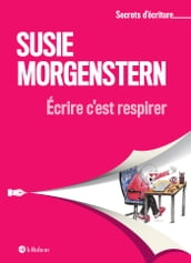 Ecrire c est respirer - Les secrets d écriture de Susie Morgenstern