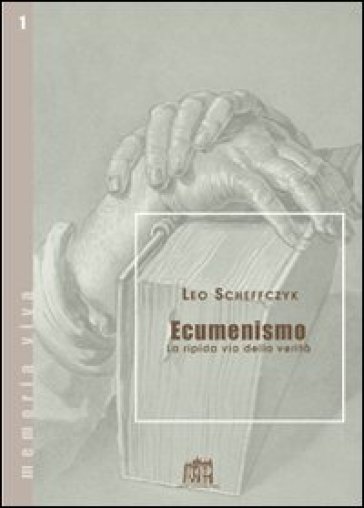 Ecumenismo. La ripida via della verità - Leo Scheffczyk