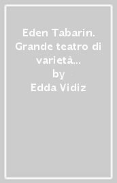 Eden Tabarin. Grande teatro di varietà Trieste. Con CD Audio