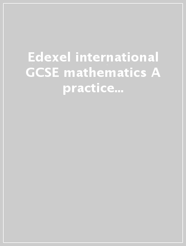 Edexel international GCSE mathematics A practice book 1. Per le Scuole superiori. Con espansione online