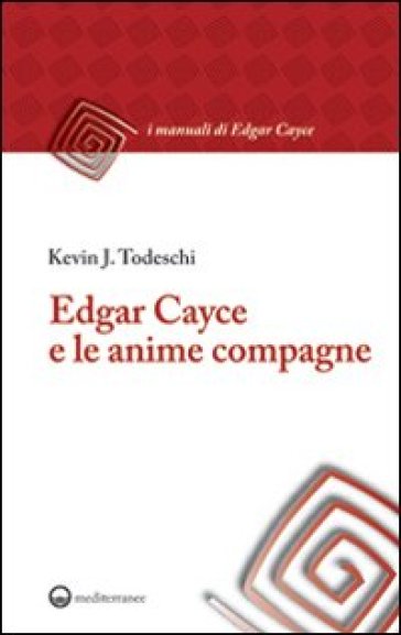 Edgar Cayce e le anime compagne - Kevin J. Todeschi