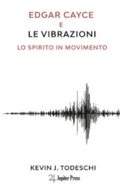 Edgar Cayce e le vibrazioni. Lo spirito in movimento