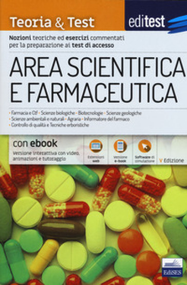 EdiTEST. Area scientifica e farmaceutica. Teoria & test. Nozioni teoriche ed esercizi commentati per la preparazione ai test di accesso. Con software di simulazione